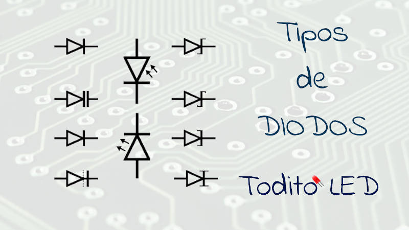 Lista de los tipos de diodos más importantes y sus características.